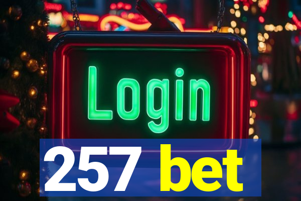 257 bet